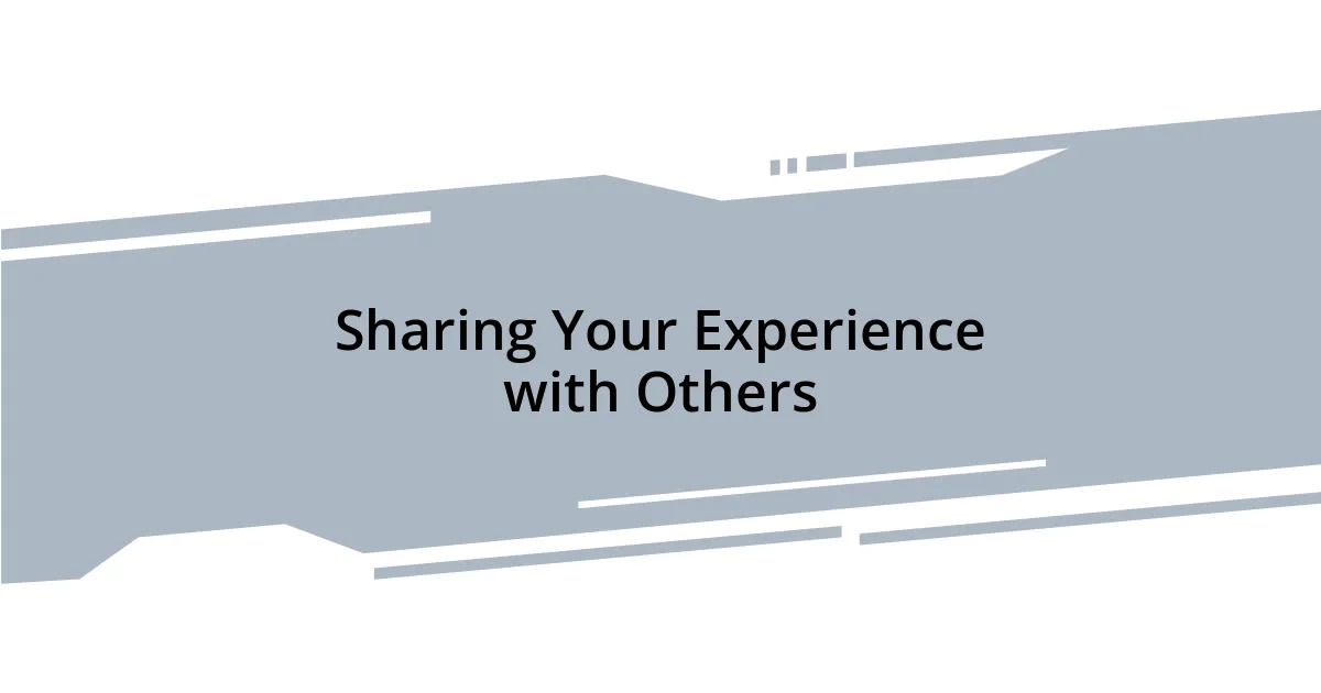 Sharing Your Experience with Others