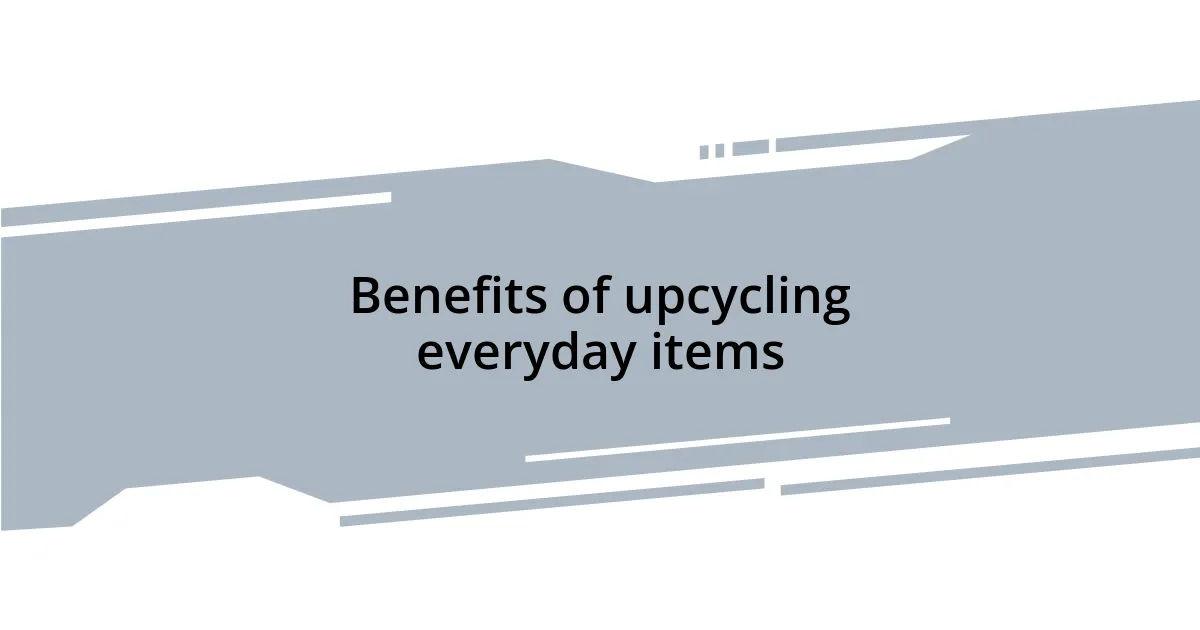 Benefits of upcycling everyday items