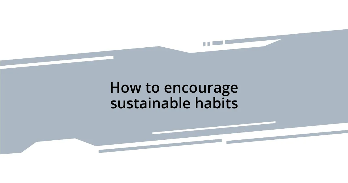 How to encourage sustainable habits