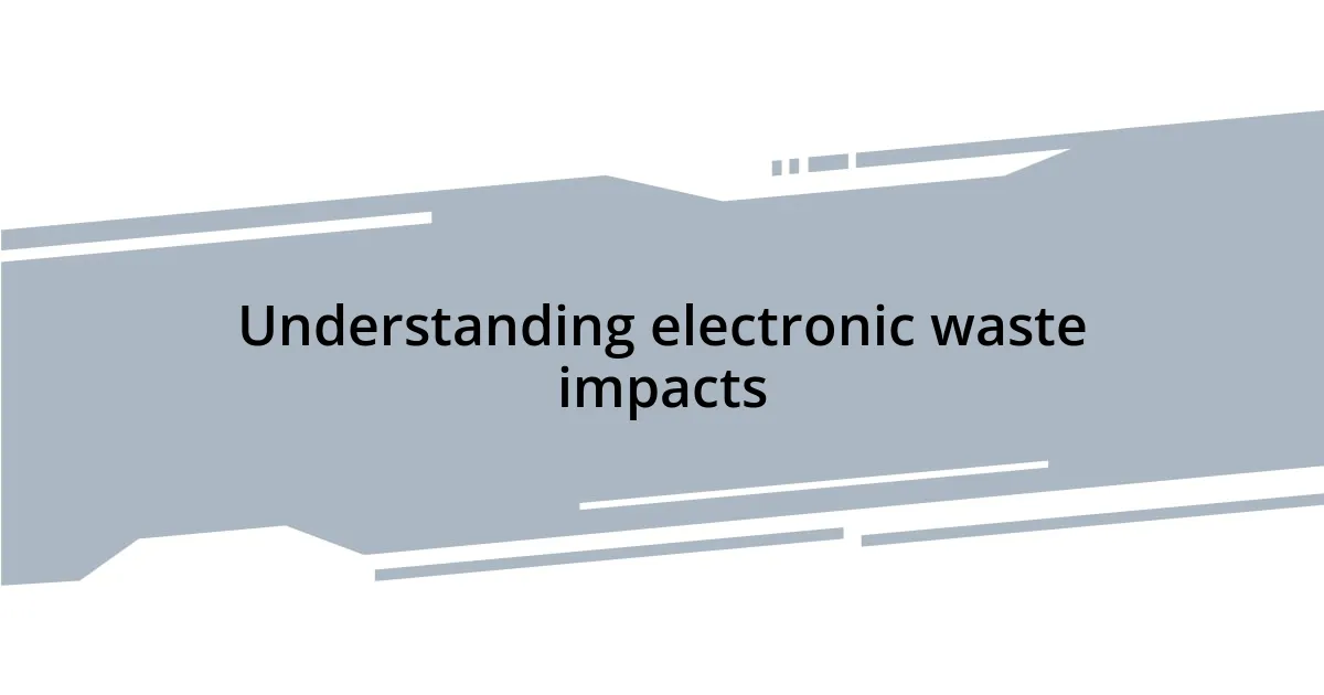 Understanding electronic waste impacts