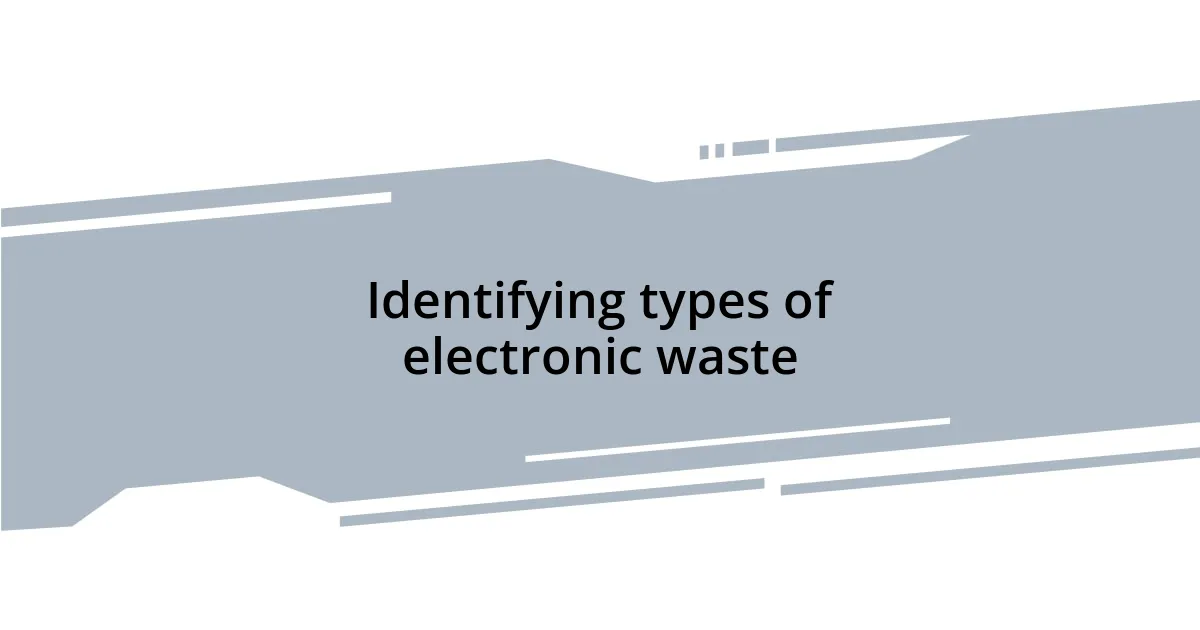 Identifying types of electronic waste