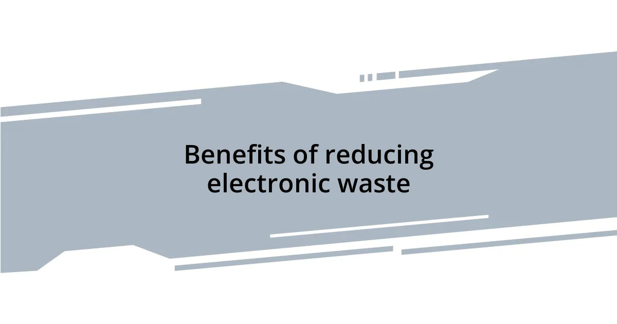 Benefits of reducing electronic waste