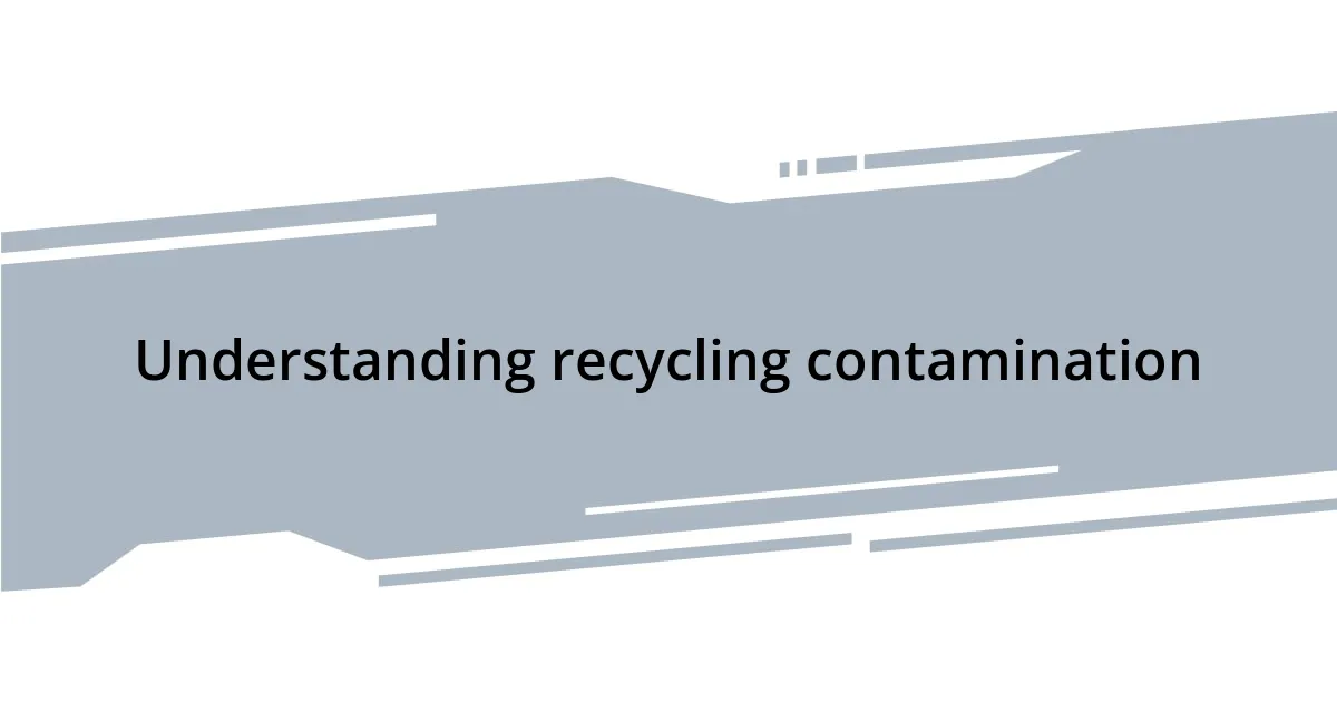 Understanding recycling contamination