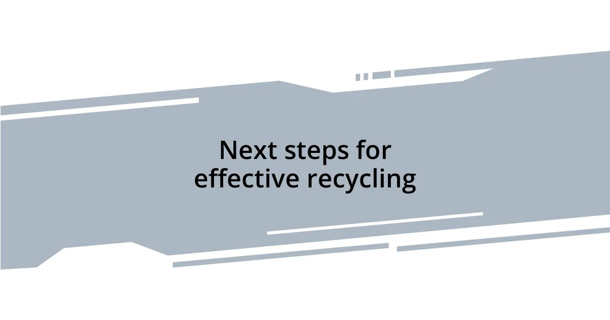Next steps for effective recycling