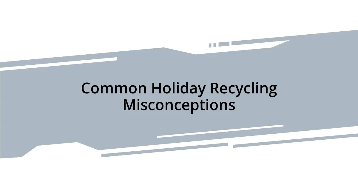 Common Holiday Recycling Misconceptions