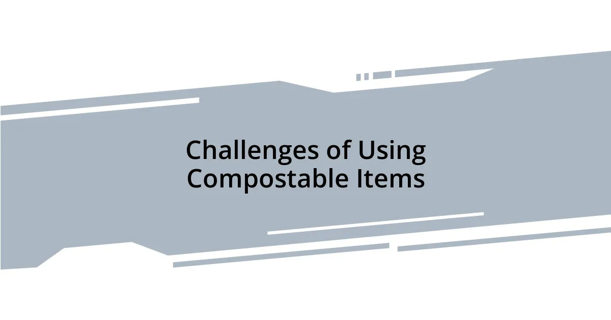 Challenges of Using Compostable Items