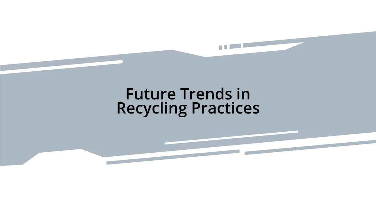 Future Trends in Recycling Practices