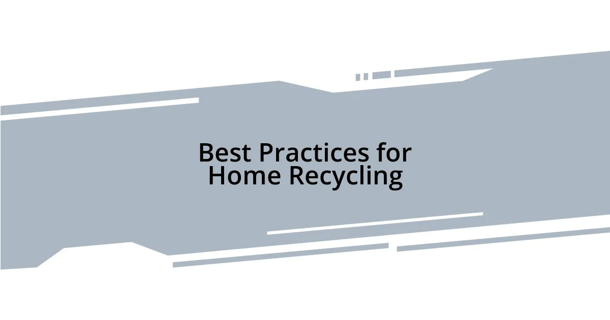 Best Practices for Home Recycling