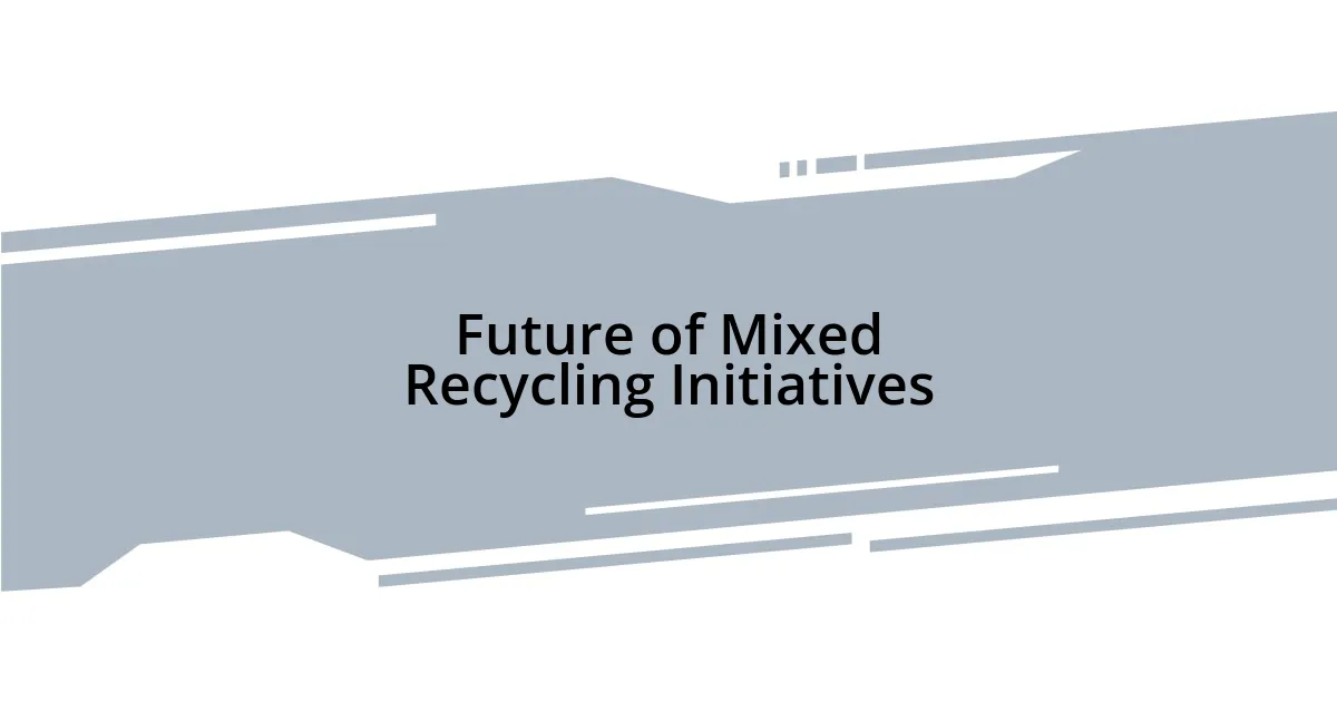 Future of Mixed Recycling Initiatives