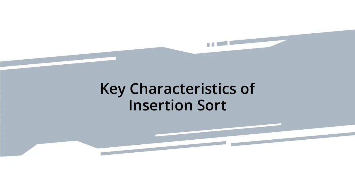 Key Characteristics of Insertion Sort
