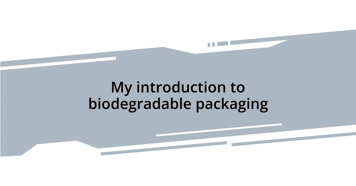 My introduction to biodegradable packaging