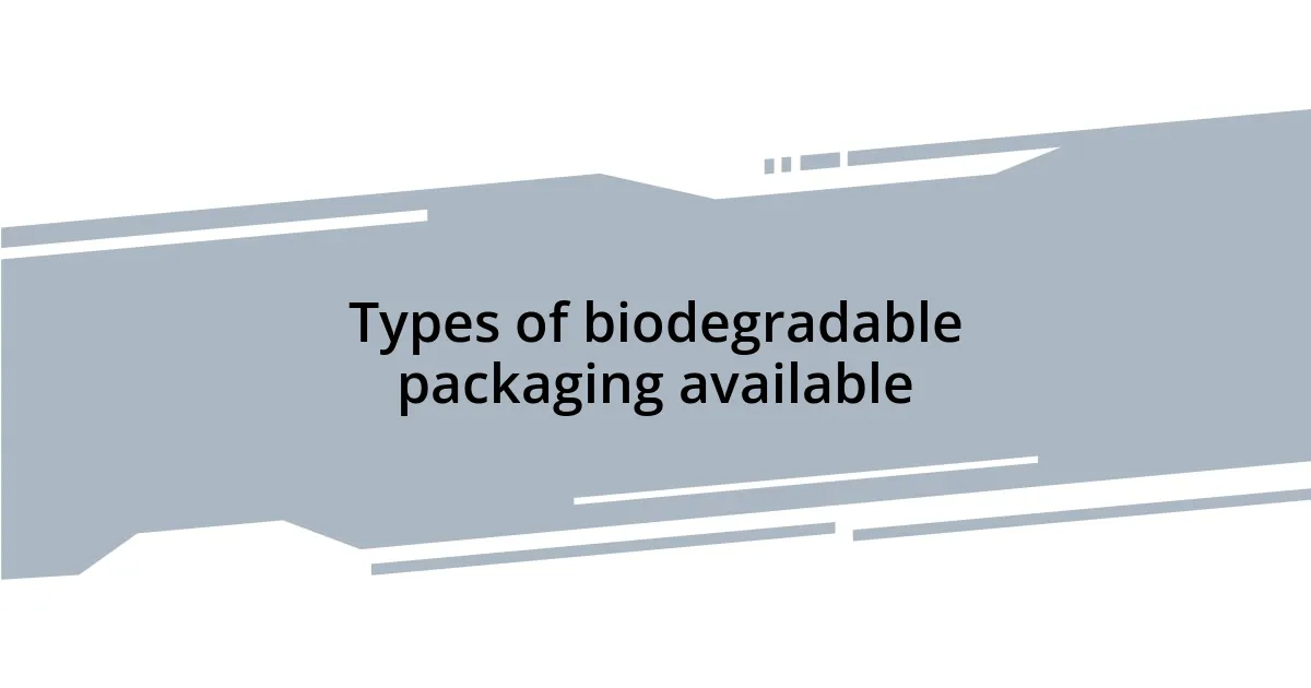 Types of biodegradable packaging available