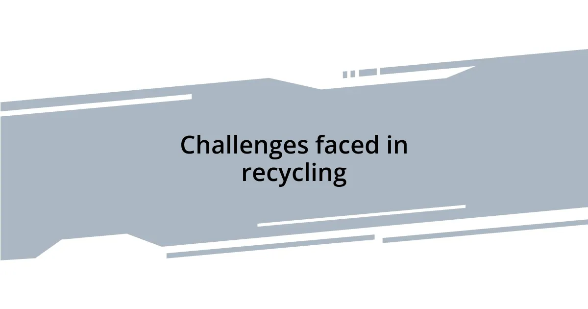 Challenges faced in recycling