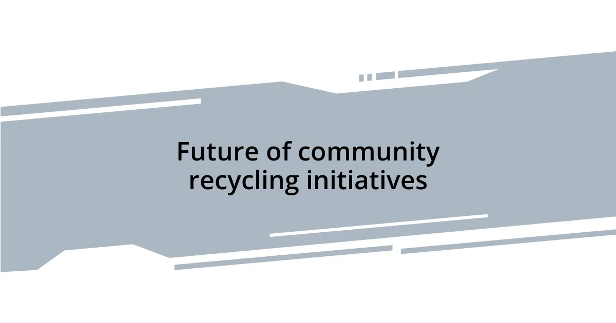 Future of community recycling initiatives