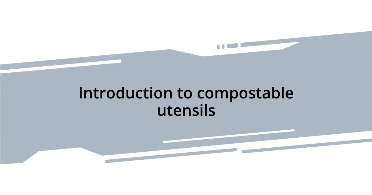 Introduction to compostable utensils