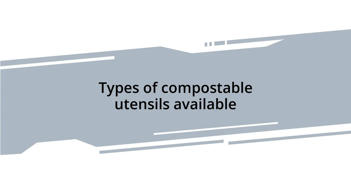 Types of compostable utensils available