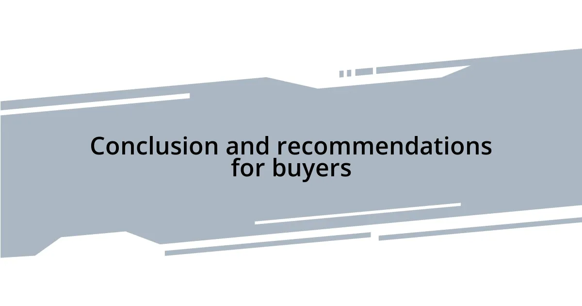 Conclusion and recommendations for buyers