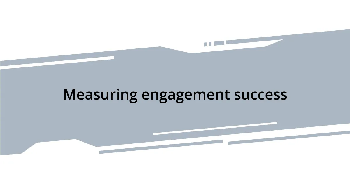 Measuring engagement success