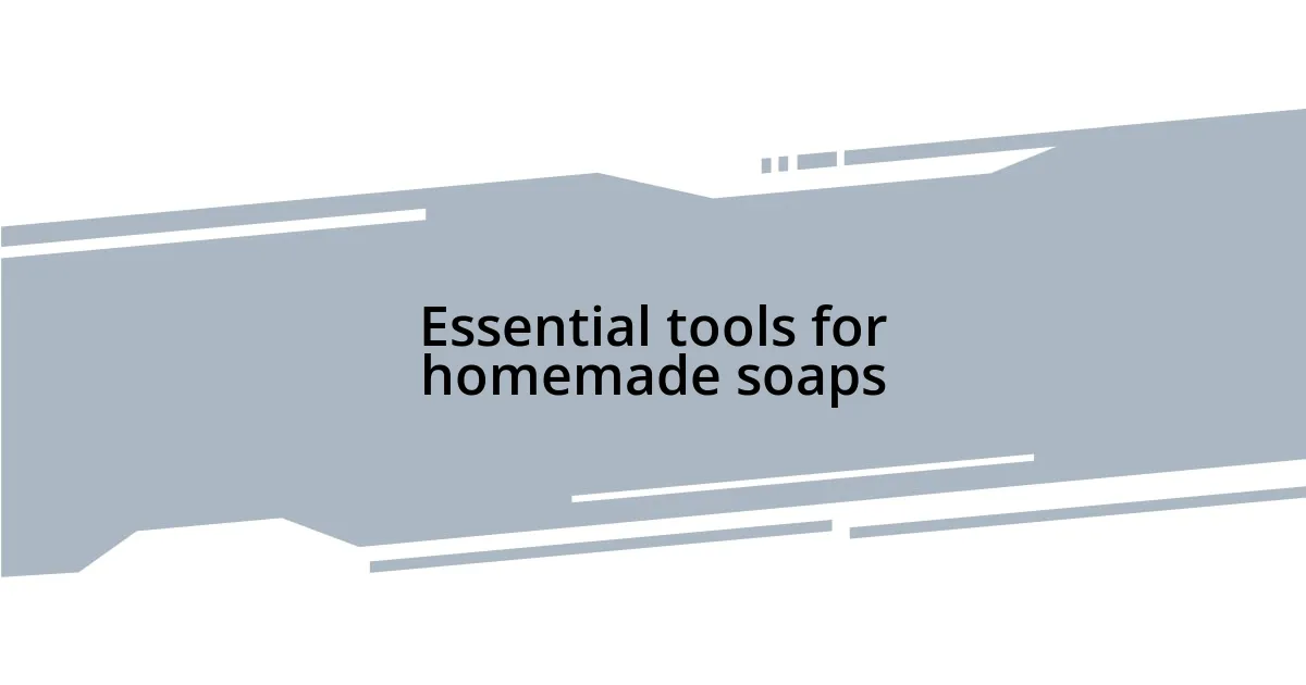 Essential tools for homemade soaps