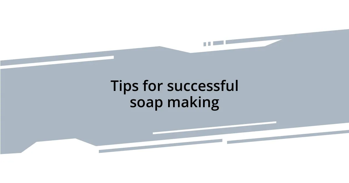 Tips for successful soap making