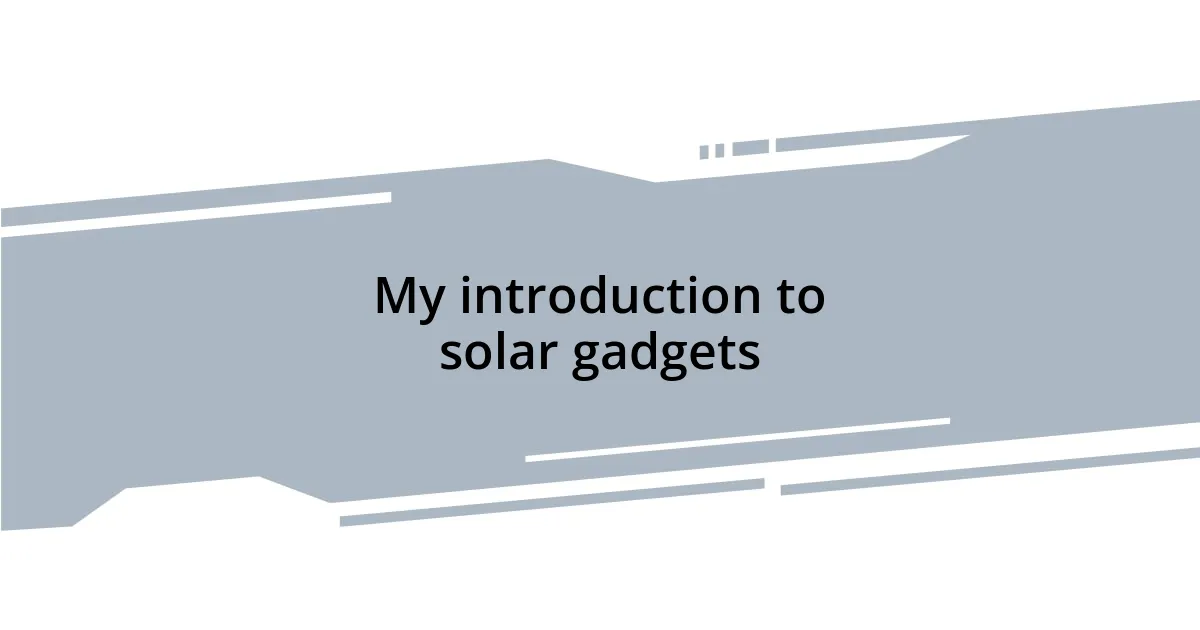 My introduction to solar gadgets