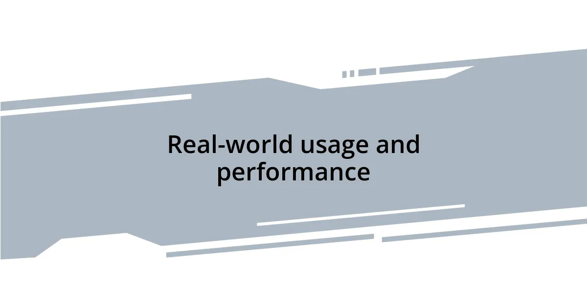 Real-world usage and performance