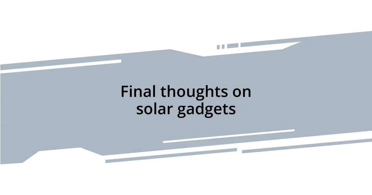Final thoughts on solar gadgets