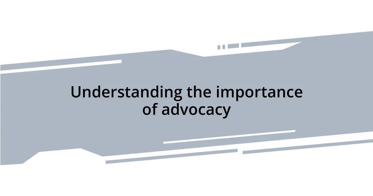Understanding the importance of advocacy