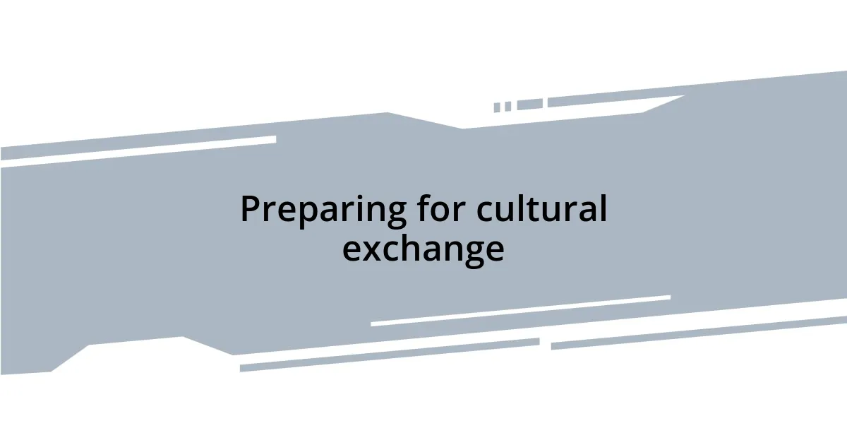 Preparing for cultural exchange