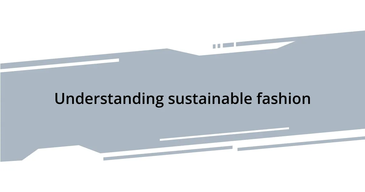 Understanding sustainable fashion