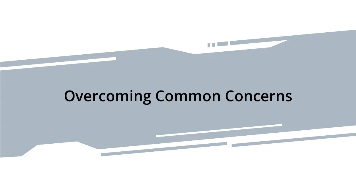 Overcoming Common Concerns