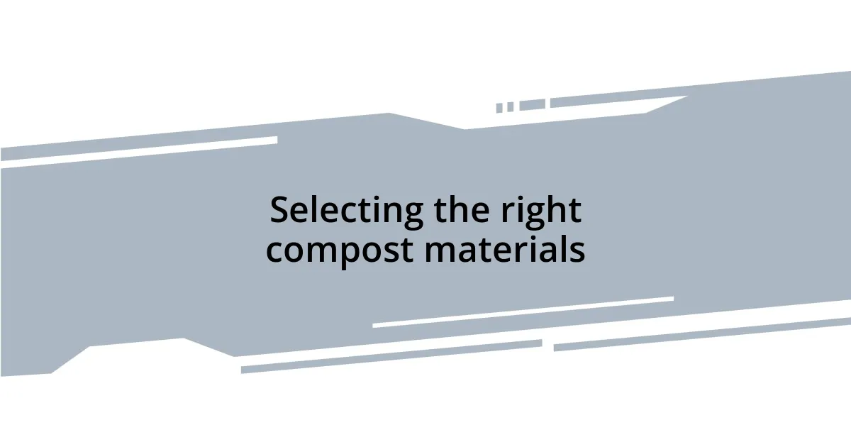 Selecting the right compost materials