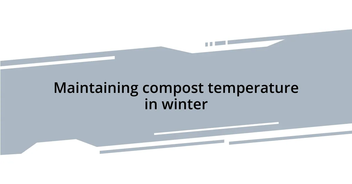 Maintaining compost temperature in winter