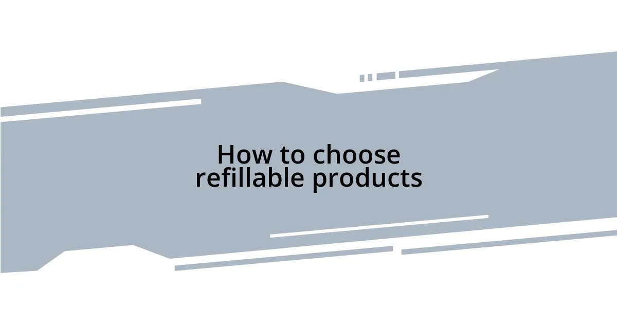 How to choose refillable products