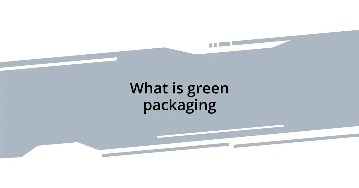 What is green packaging
