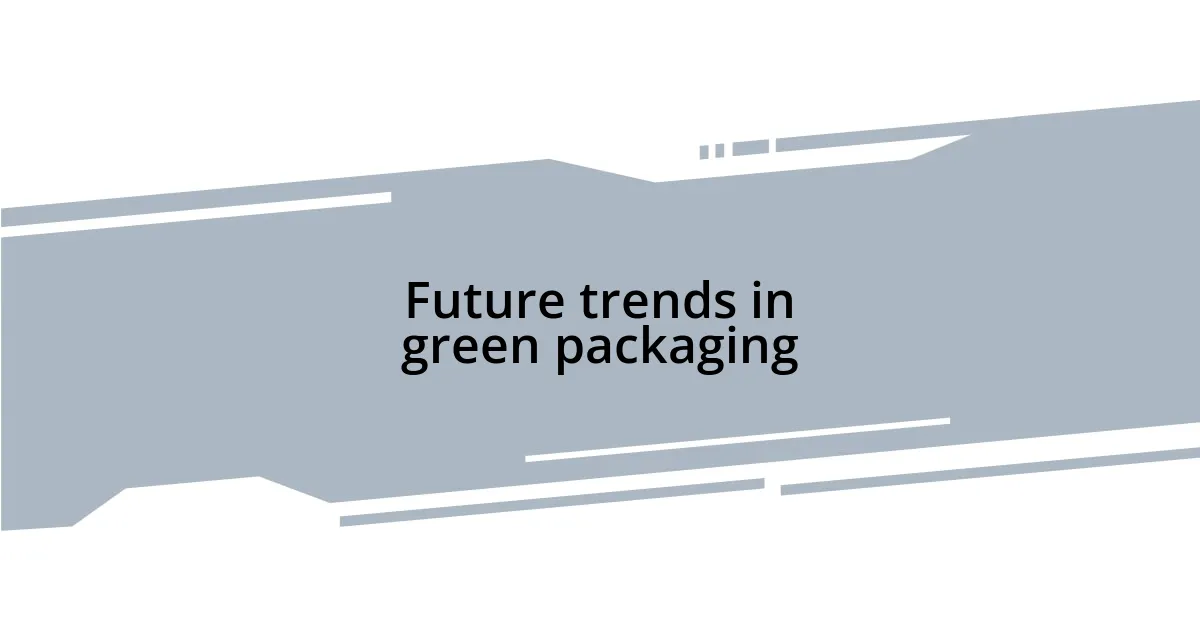 Future trends in green packaging