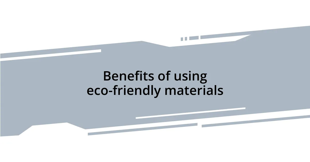 Benefits of using eco-friendly materials