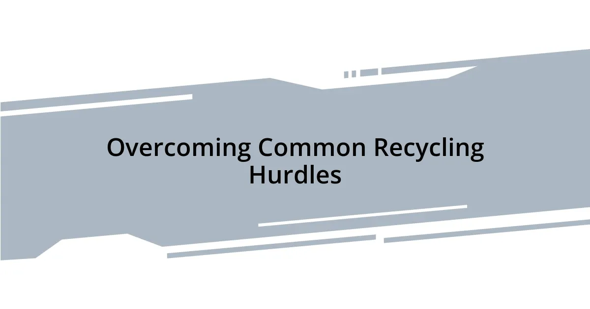 Overcoming Common Recycling Hurdles