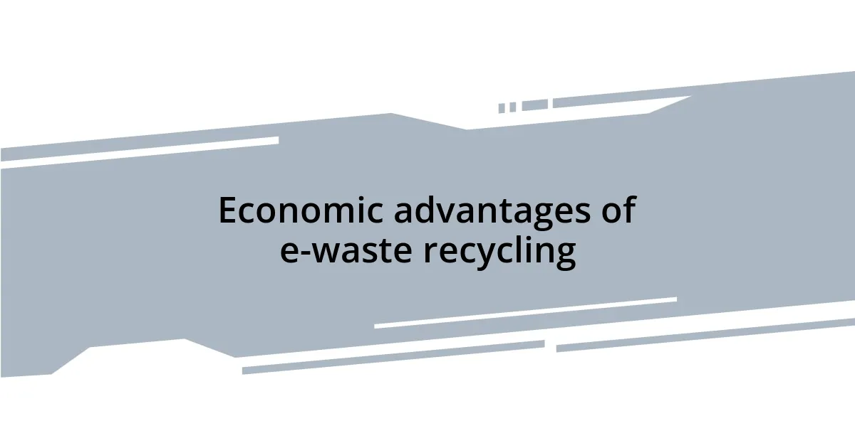 Economic advantages of e-waste recycling