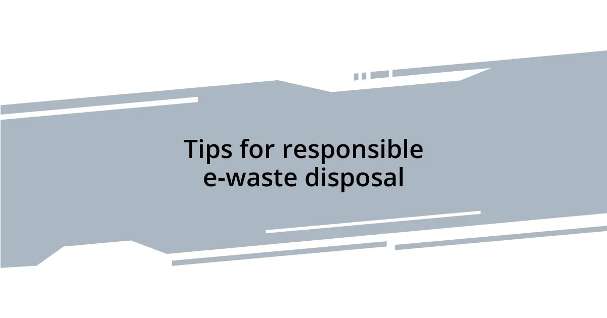 Tips for responsible e-waste disposal