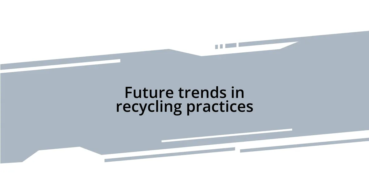 Future trends in recycling practices