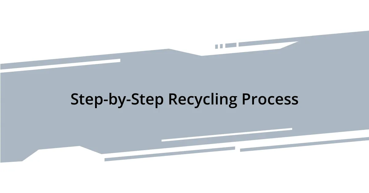 Step-by-Step Recycling Process