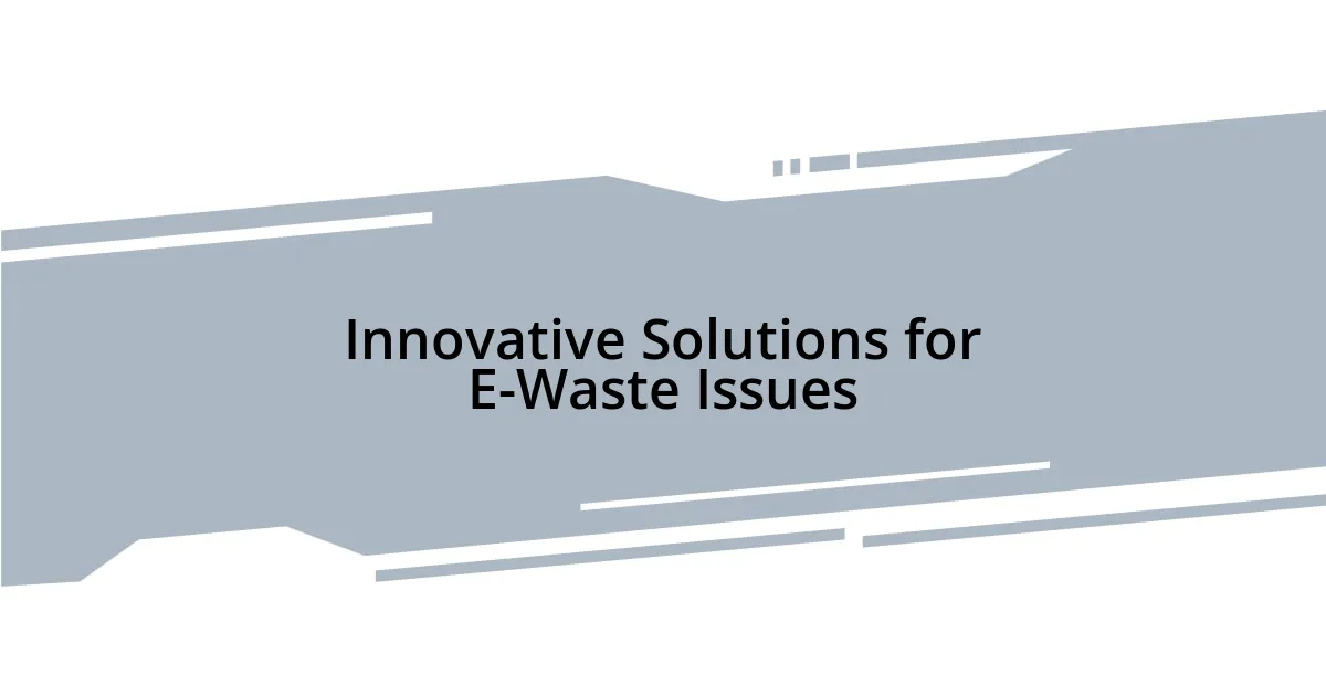 Innovative Solutions for E-Waste Issues