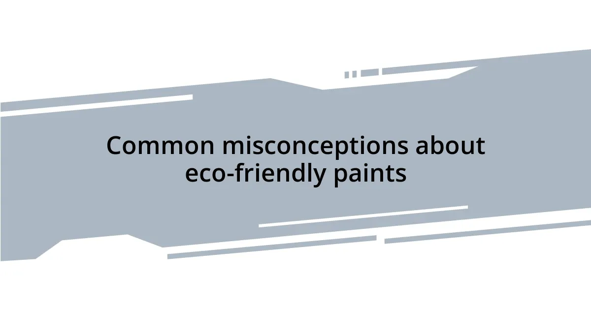 Common misconceptions about eco-friendly paints