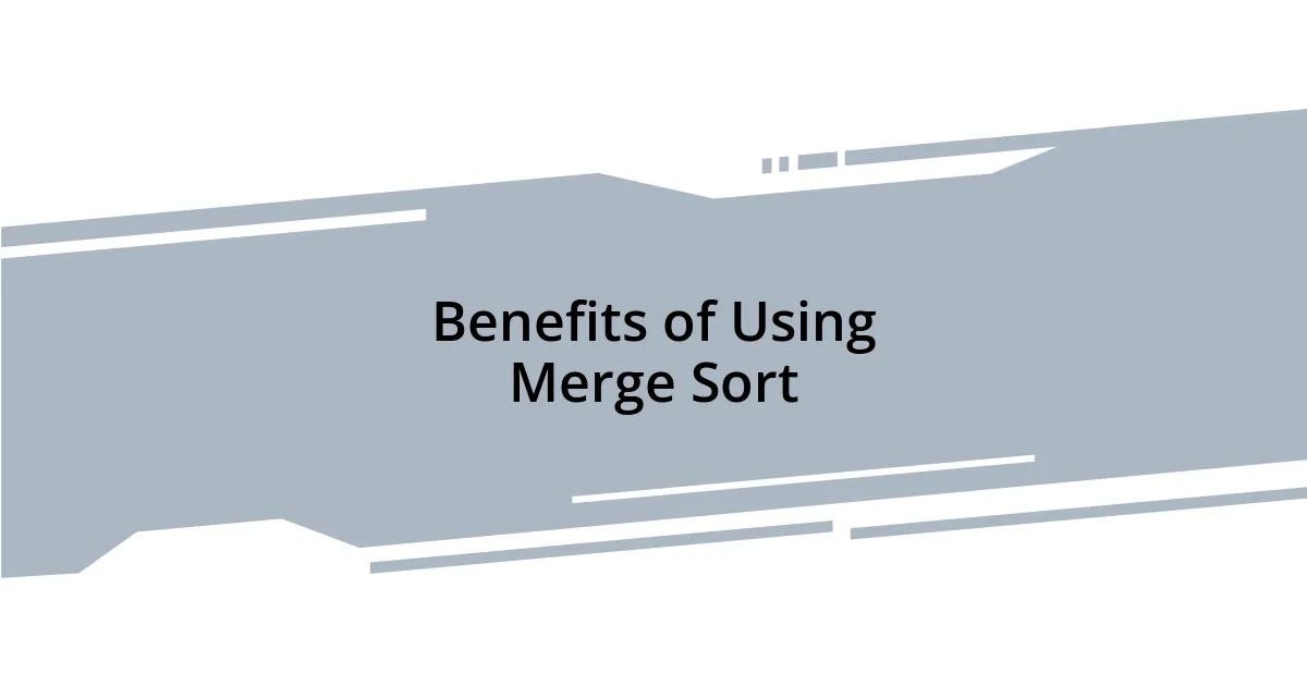 Benefits of Using Merge Sort