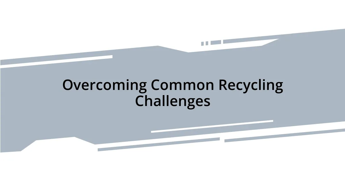 Overcoming Common Recycling Challenges