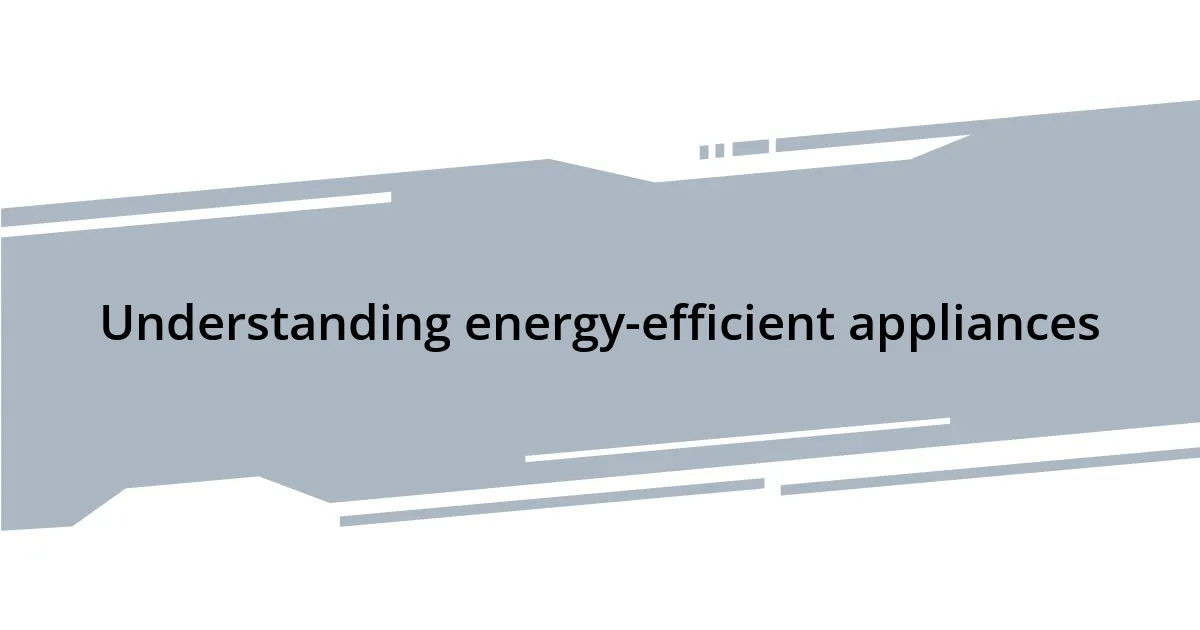 Understanding energy-efficient appliances