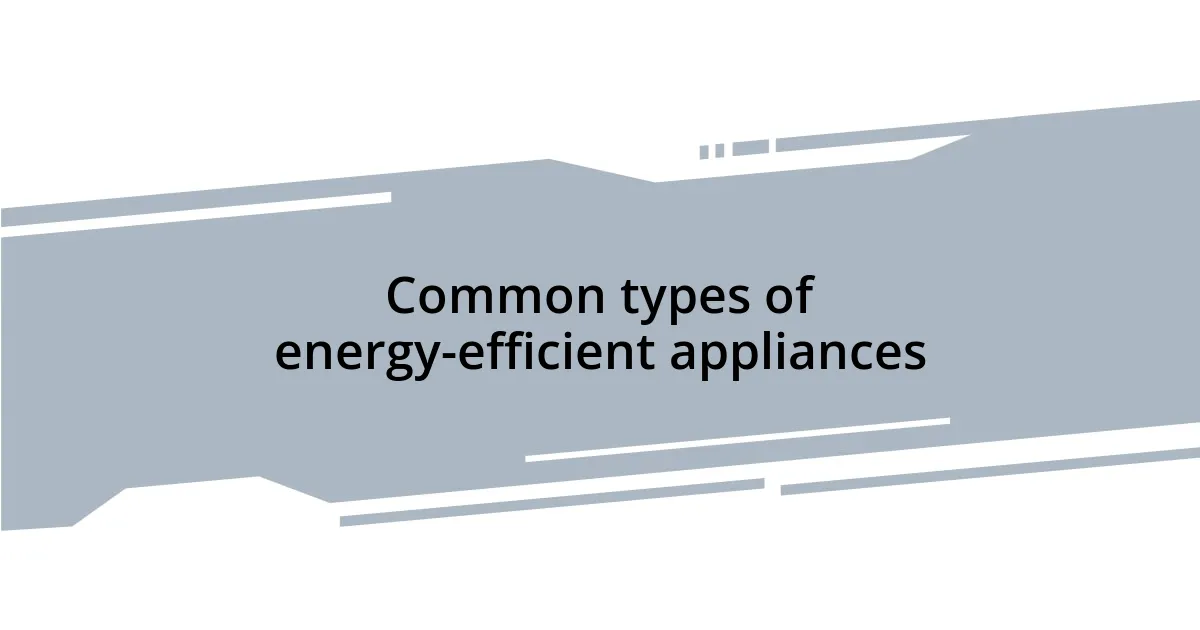 Common types of energy-efficient appliances