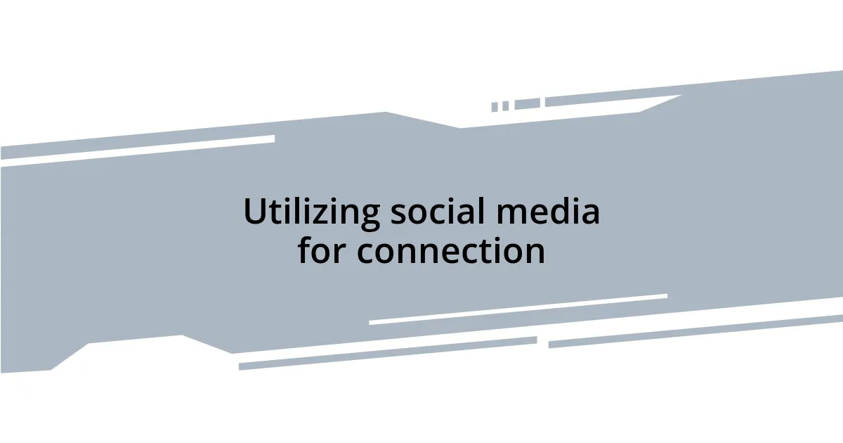 Utilizing social media for connection