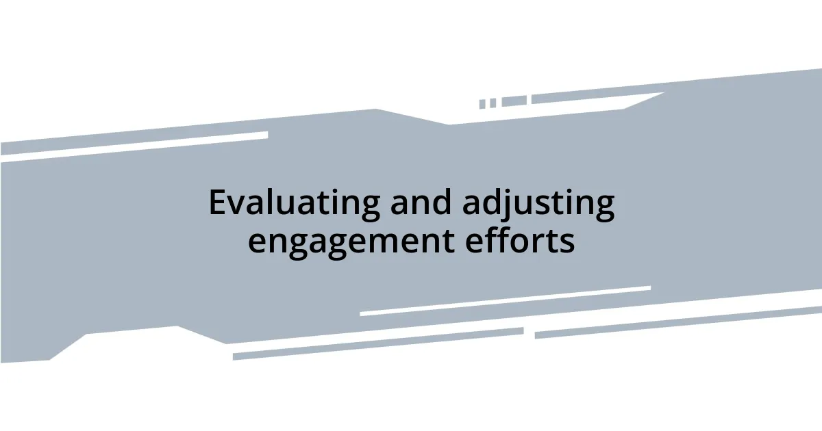 Evaluating and adjusting engagement efforts